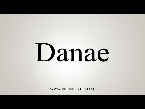 How To Say Danae