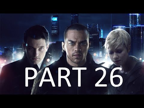 DETROIT: BECOME HUMAN Walkthrough Gameplay Part 26 - LAST CHANCE, CONNOR (PS4 Pro)