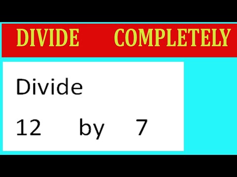 Divide     12      by     7  Divide   completely
