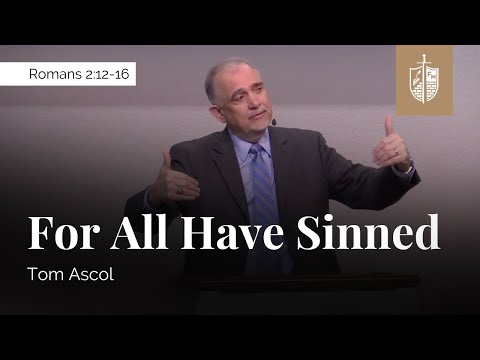 For All Have Sinned - Romans 2:12-16 | Tom Ascol