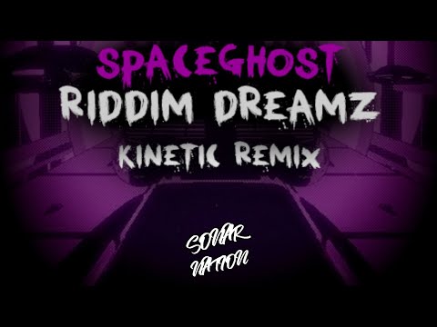 SPACEGHOST - RIDDIM DREAMZ (KINETIC REMIX)