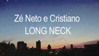 Zé Neto e Cristiano - LONG NECK (Lyrics)