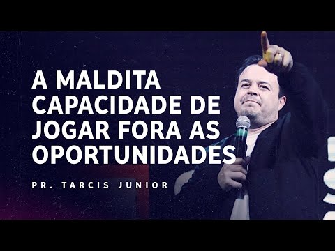 A maldita capacidade de jogar fora as oportunidades | Pr Tarcis Junior | Cathedral International