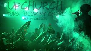 “Blow My Smoke” by UPCHURCH (Creeker Album)