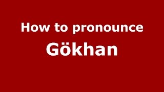 How to pronounce Gökhan