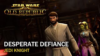 SWTOR - Desperate Defiance - Jedi Knight