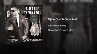 Larry Hernández: Ojalá Que Te Vaya Mal