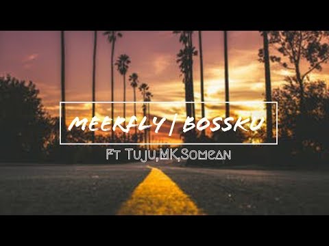 Meerfly | Bossku ft Tuju,Mk,Somean