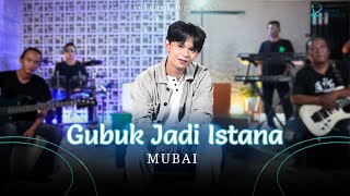 Download lagu Mubai - Gubuk Jadi Istana ( Live Music) mp3