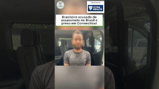 Brasileiro acusado de assassinato no Brasil é preso em Connecticut
