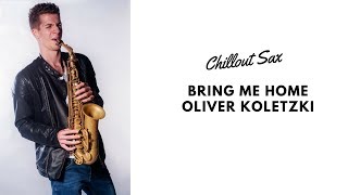 Bring Me Home-Oliver Koletzki Chill Out Sax 2014 (Bootleg)