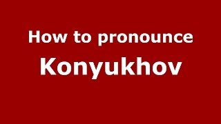 How to pronounce Konyukhov