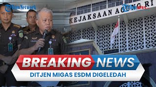 BREAKING NEWS: Kejagung Geledah Kantor Ditjen Migas Kementerian ESDM, Terkait Minyak Mentah