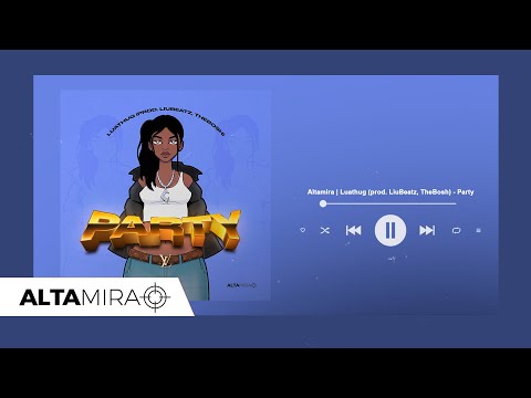 Altamira | Luathug (prod. LiuBeatz, TheBosh) - Party