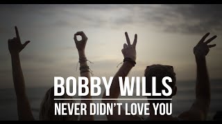 Never Didn't Love You - Bobby Wills (Official Music Video)