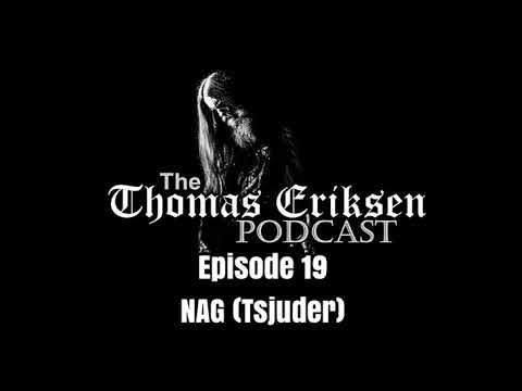 The Thomas Eriksen Podcast #19 - Nag (Tsjuder)
