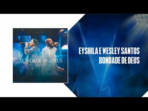EYSHILA E WESLEY SANTOS - BONDADE DE DEUS (ÁUDIO HD)