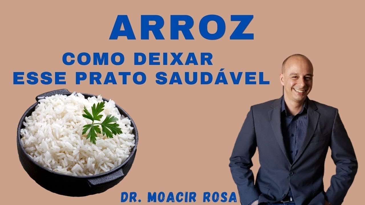 ARROZ Como Deixar Esse Prato Saudável || Dr. Moacir Rosa