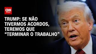 Vídeo: Trump: Se não tivermos acordos, teremos que “terminar o trabalho” | CNN 360º