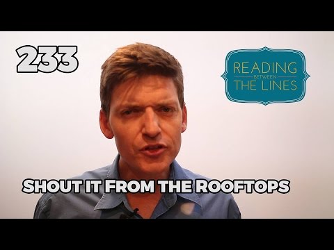 Reading Between the Lines 233 - Shout it from the Rooftops