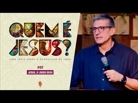 #02 - Jesus, o Logos Deus - Zé Bruno - Quem é Jesus