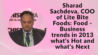 Sharad Sachdeva, COO of Lite Bite Foods: Food - Business trends in 2013 what's Hot and what's Next image