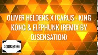 Icarus X Oliver Heldens - King Kong vs. Elephunk (Remix by DJSensation)