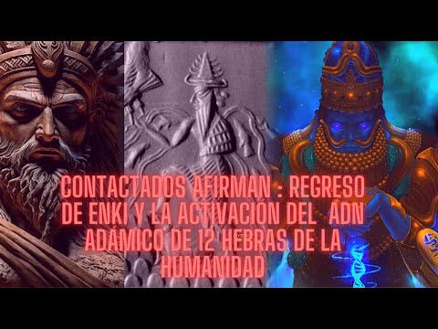 CONTACTADOS AFIRMAN : regreso de Enki y la activación del  ADN adámico de 12 hebras de la humanidad