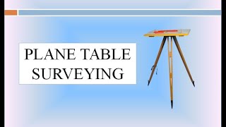 SURVEYING 1: Mod 1, Class 7, PLANE TABLE SURVEYING