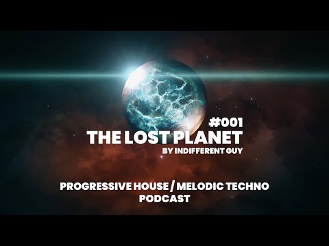 Indifferent Guy – The Lost Planet Podcast ep.001 / Progressive House & Melodic Techno