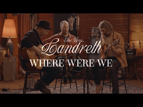 The Bros. Landreth • Where Were We (Acoustic)