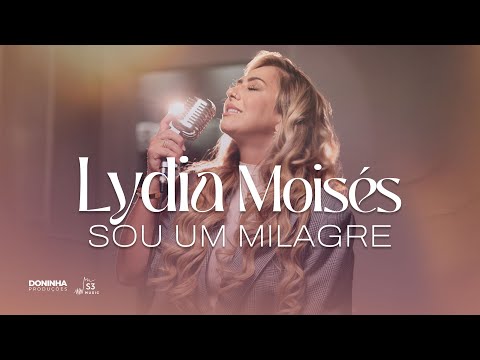 Lydia Moisés - Sou Um Milagre (Ao Vivo)