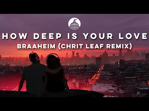 Braaheim - How Deep Is Your Love (Chrit Leaf Remix)