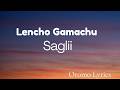 LENCHO GAMACHU SAGLII LYRICS Lyricsvideo Oromolyrics Oromomusic Lencho Saglii