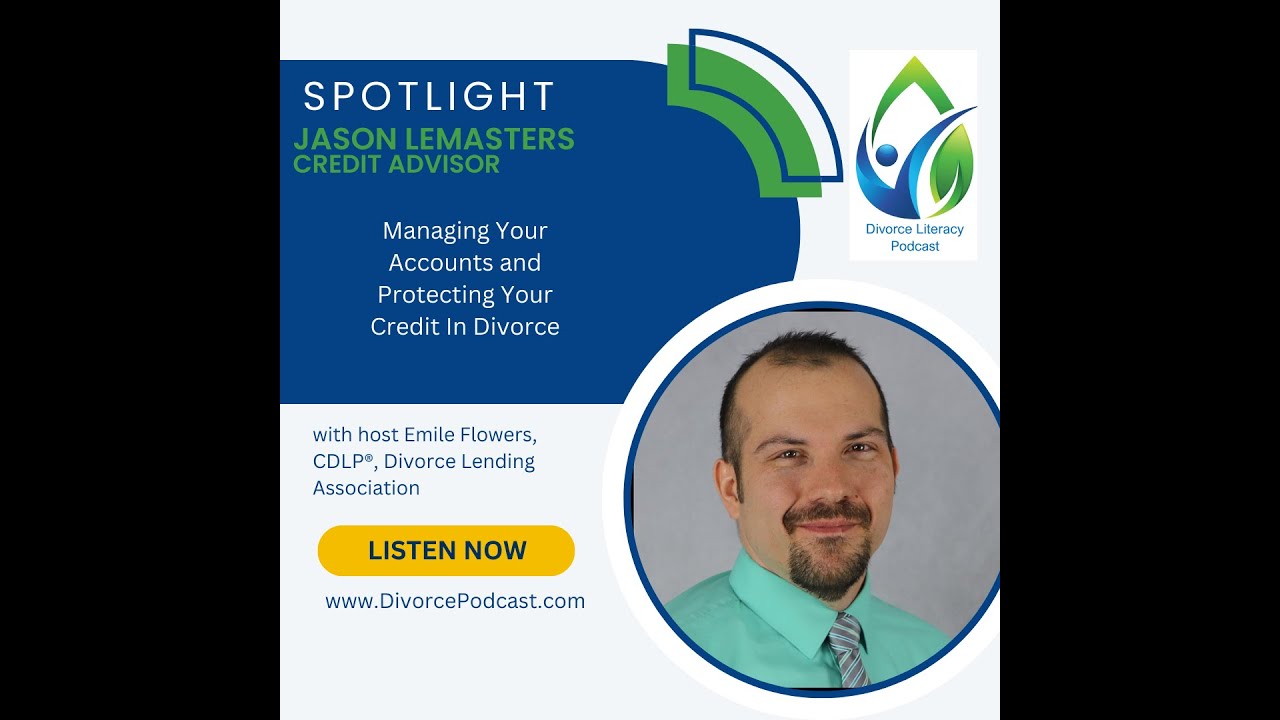 Managing Your Accounts And Protecting Your Credit In Divorce with Emile Flowers, and Jason LeMasters