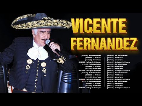 VICENTE FERNANDEZ Greatest Hist Full Abum ~ The Best Song Of VICENTE FERNANDEZ