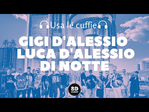 Gigi D'Alessio feat. Luca D'Alessio - Di Notte (8D Audio)