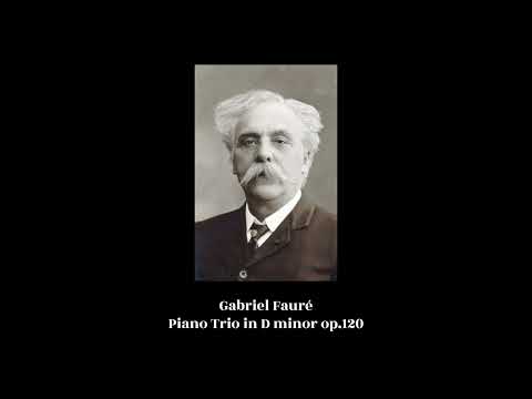 Gabriel Fauré - Piano Trio in D minor op.120