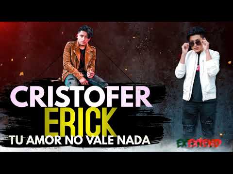 Cristhofer Erick ❌Tu Amor No Vale Nada | Remix Extended 2021