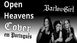 BarlowGirl Open Heavens - Cover em português