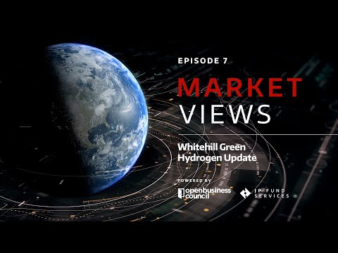 Market Views #7 - Whitehill Green Hydrogen Update