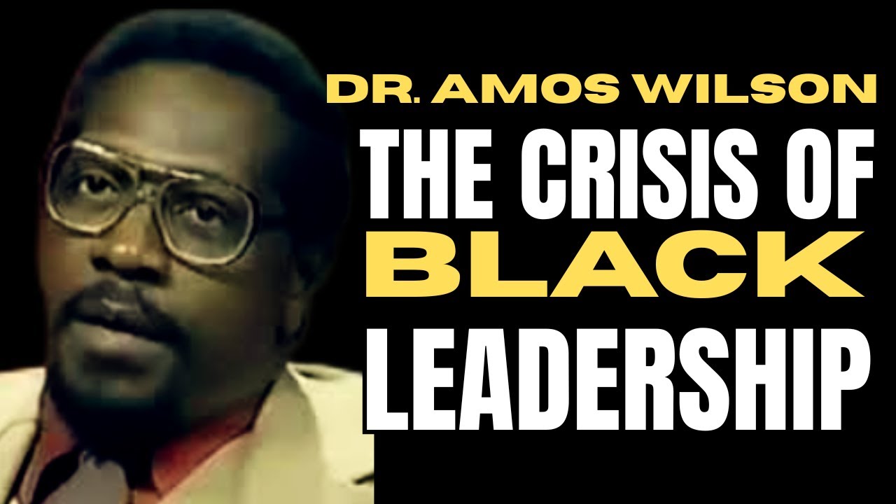 Dr. Amos Wilson - The Crisis of Black Leadership #dramoswilson