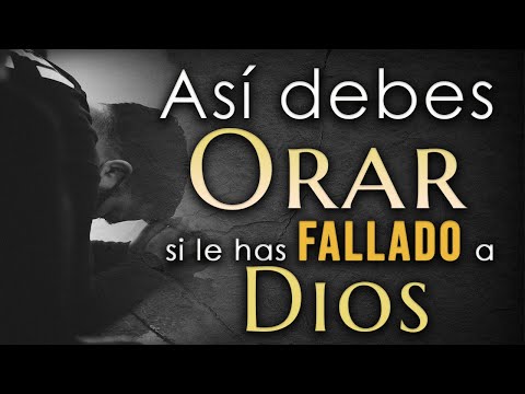 Así debes ORAR si le has FALLADO a Dios 👉Escúchelo hasta el final👍