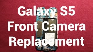 Galaxy S5 Front Camera Replacement