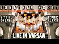 JONATHAN SCOTT - LIVE IN WARSAW - ZYCH PIPE ORGAN OF ALL SAINTS CHURCH, WARSAW, POLAND