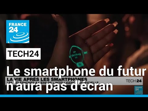 Le smartphone du futur n'aura pas d'écran • FRANCE 24