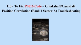 How To Fix P0016 Code – Crankshaft/Camshaft Position Correlation (Bank 1 Sensor A) Troubleshooting