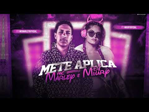 MC MARLEY E DJ MIURY- METE APLICA (REMIX BREGA FUNK)