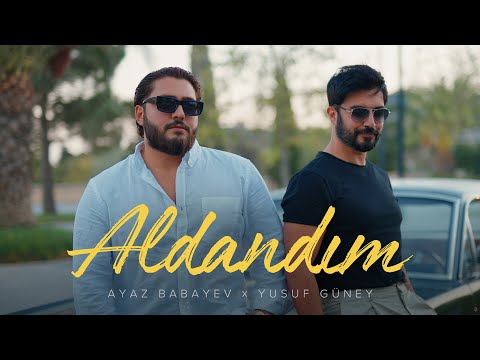 Ayaz Babayev x Yusuf Güney — Aldandım (Rəsmi Musiqi Videosu)