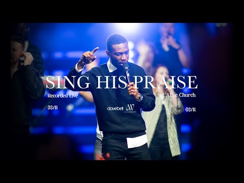 Sing His Praise | Dave Bell & Alive Worship | Featuring Armstrong Deekor (Official Music Video)